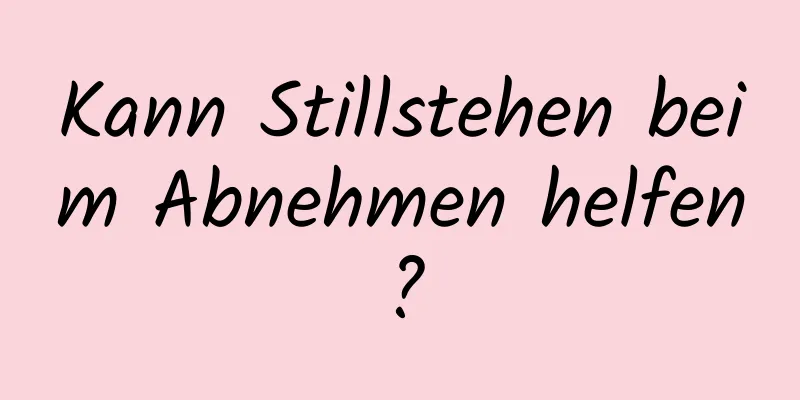 Kann Stillstehen beim Abnehmen helfen?