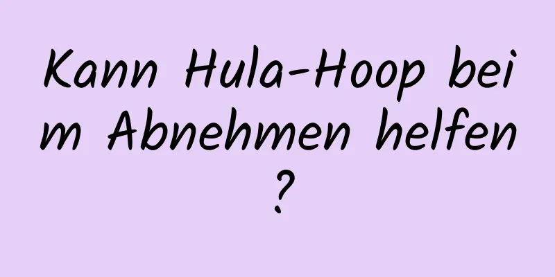 Kann Hula-Hoop beim Abnehmen helfen?