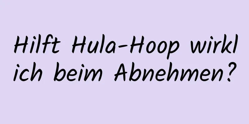 Hilft Hula-Hoop wirklich beim Abnehmen?