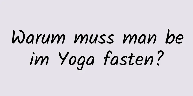 Warum muss man beim Yoga fasten?