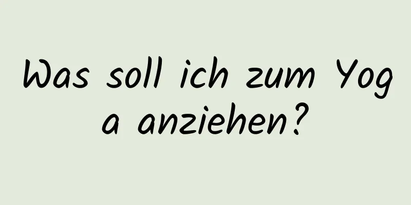 Was soll ich zum Yoga anziehen?