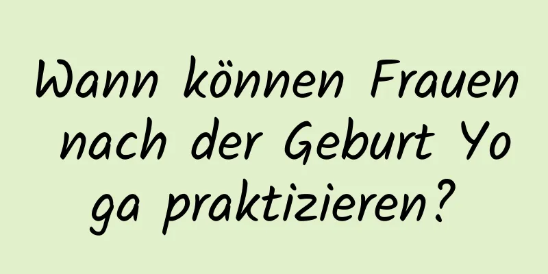 Wann können Frauen nach der Geburt Yoga praktizieren?