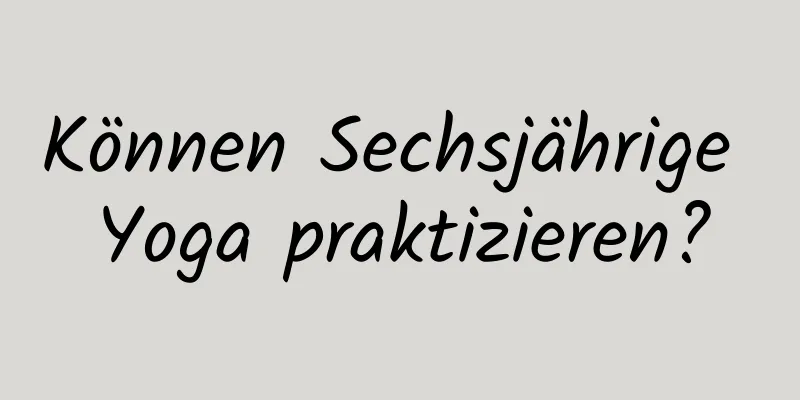 Können Sechsjährige Yoga praktizieren?