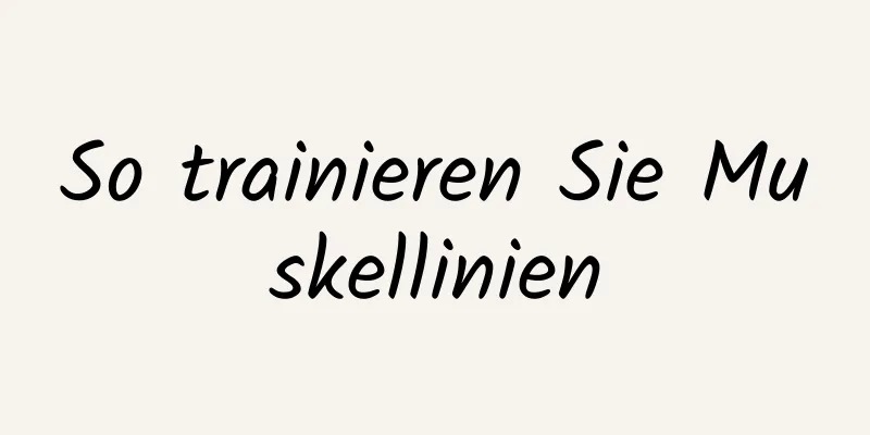 So trainieren Sie Muskellinien