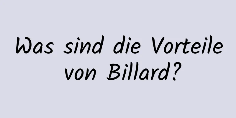 Was sind die Vorteile von Billard?