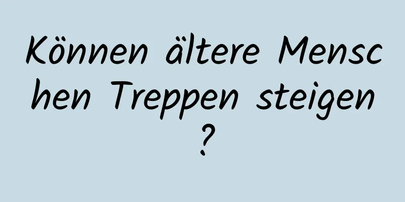 Können ältere Menschen Treppen steigen?