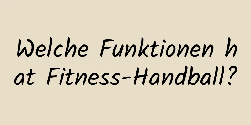 Welche Funktionen hat Fitness-Handball?