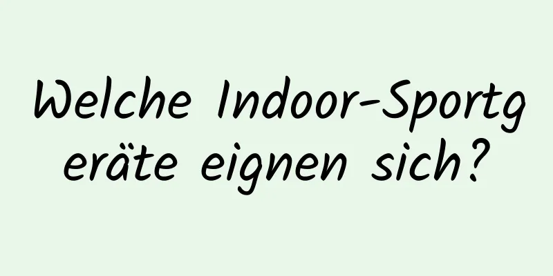 Welche Indoor-Sportgeräte eignen sich?