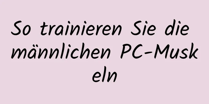 So trainieren Sie die männlichen PC-Muskeln