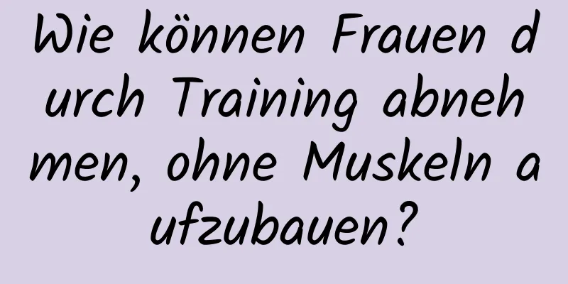 Wie können Frauen durch Training abnehmen, ohne Muskeln aufzubauen?