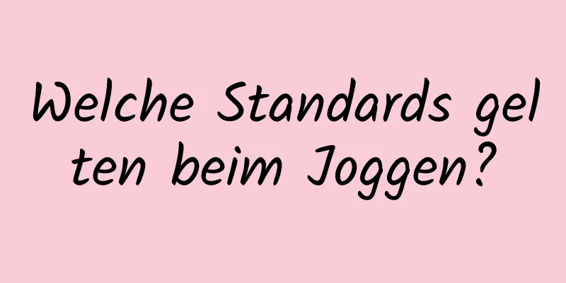 Welche Standards gelten beim Joggen?