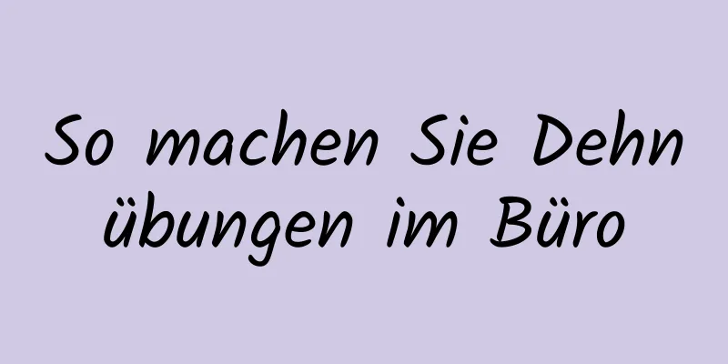 So machen Sie Dehnübungen im Büro