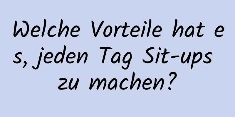 Welche Vorteile hat es, jeden Tag Sit-ups zu machen?