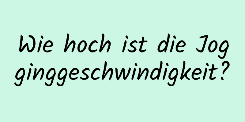 Wie hoch ist die Jogginggeschwindigkeit?