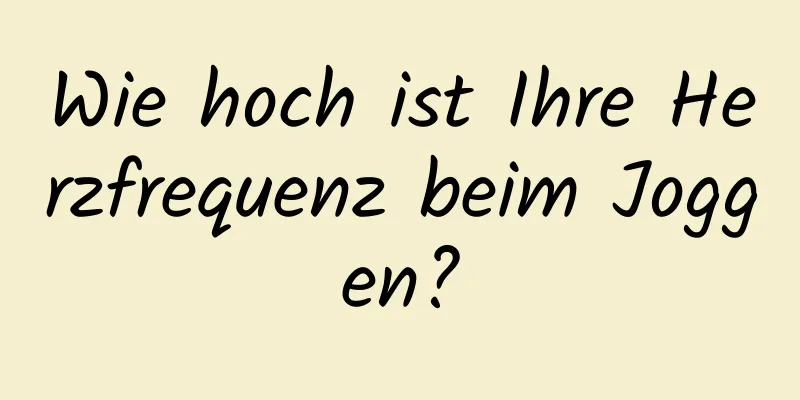 Wie hoch ist Ihre Herzfrequenz beim Joggen?