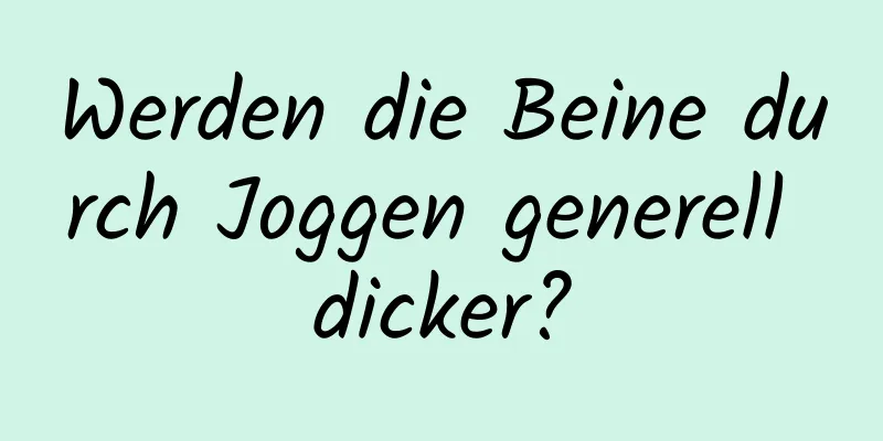 Werden die Beine durch Joggen generell dicker?