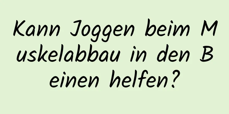 Kann Joggen beim Muskelabbau in den Beinen helfen?