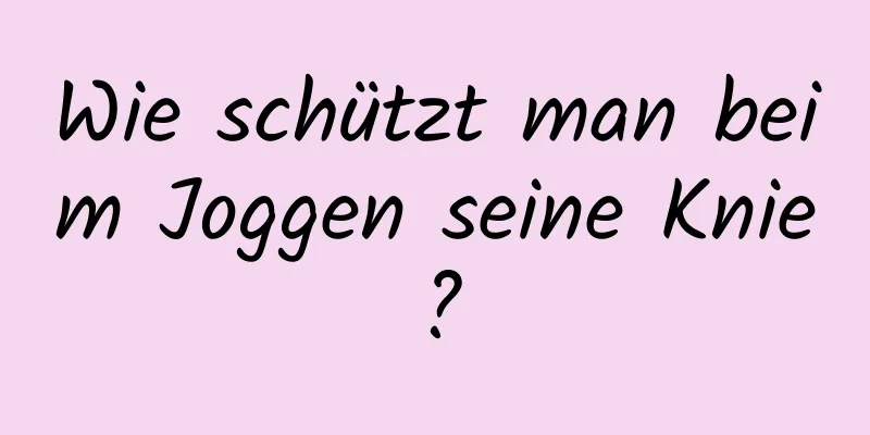 Wie schützt man beim Joggen seine Knie?