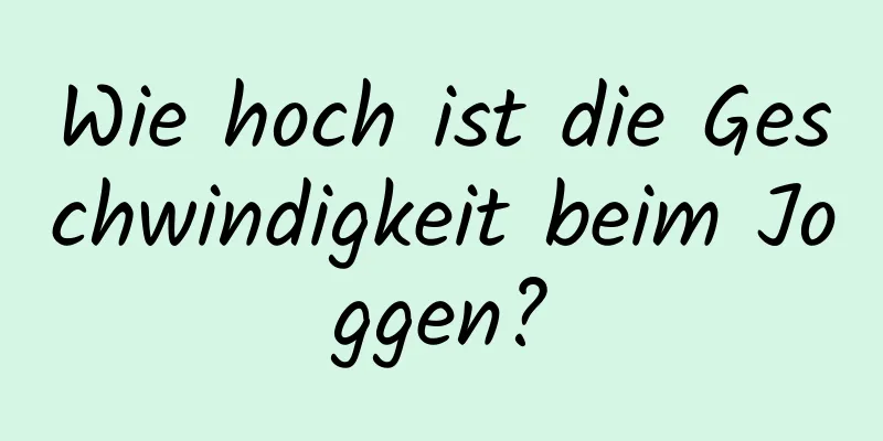 Wie hoch ist die Geschwindigkeit beim Joggen?