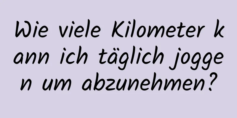 Wie viele Kilometer kann ich täglich joggen um abzunehmen?