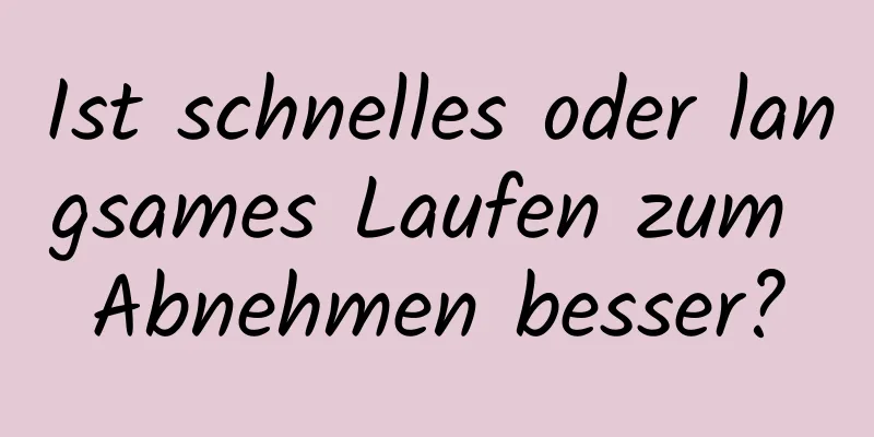 Ist schnelles oder langsames Laufen zum Abnehmen besser?