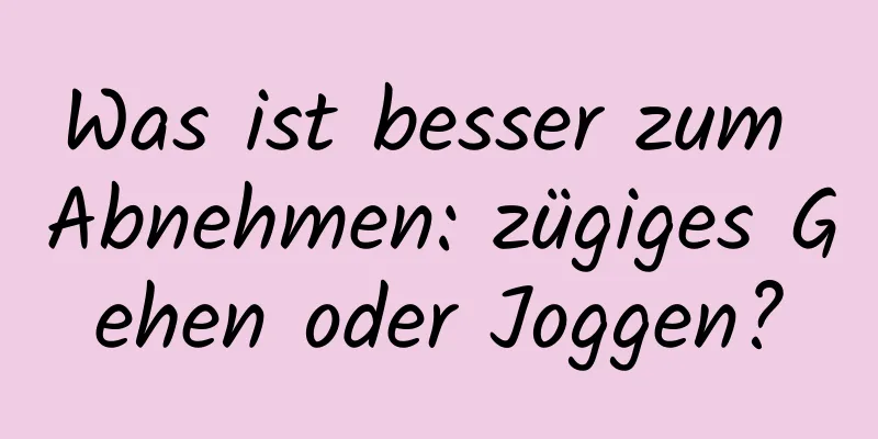 Was ist besser zum Abnehmen: zügiges Gehen oder Joggen?