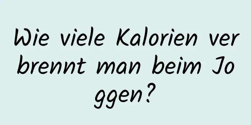 Wie viele Kalorien verbrennt man beim Joggen?