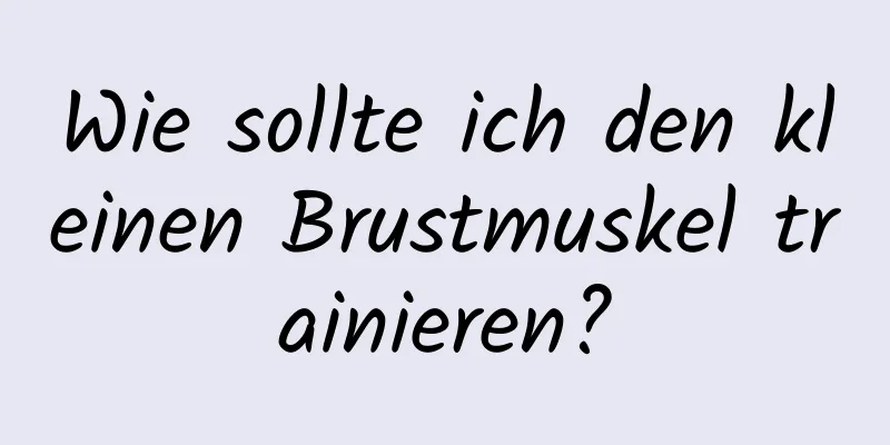 Wie sollte ich den kleinen Brustmuskel trainieren?