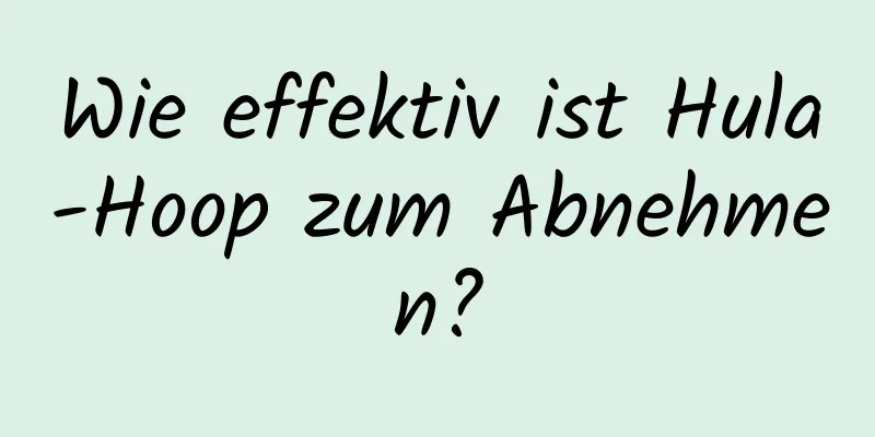 Wie effektiv ist Hula-Hoop zum Abnehmen?