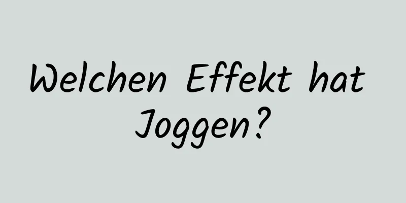 Welchen Effekt hat Joggen?