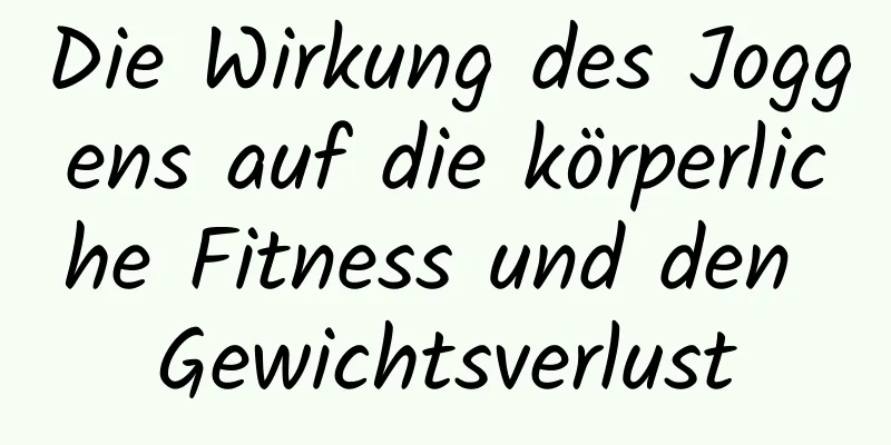 Die Wirkung des Joggens auf die körperliche Fitness und den Gewichtsverlust