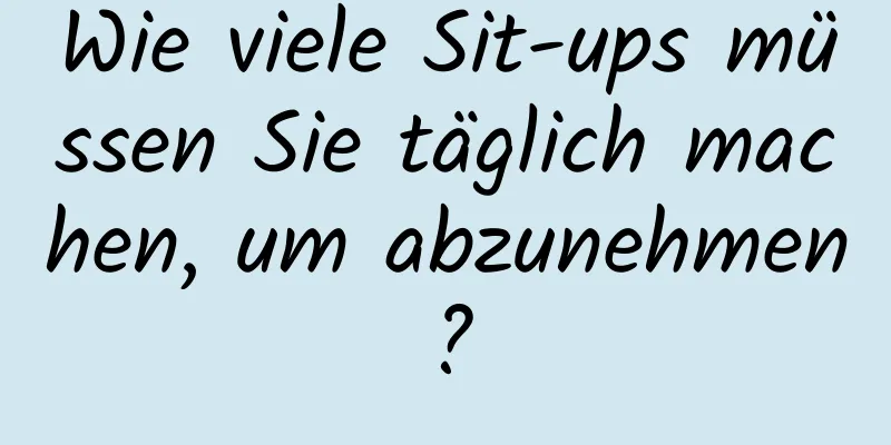 Wie viele Sit-ups müssen Sie täglich machen, um abzunehmen?