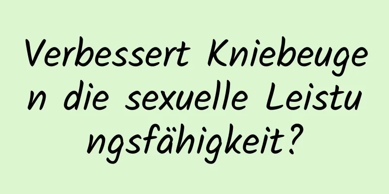 Verbessert Kniebeugen die sexuelle Leistungsfähigkeit?