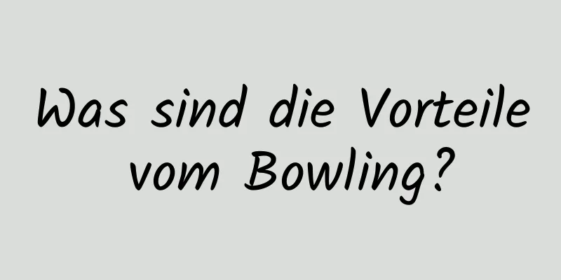 Was sind die Vorteile vom Bowling?