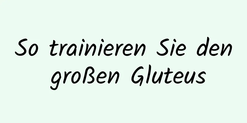 So trainieren Sie den großen Gluteus