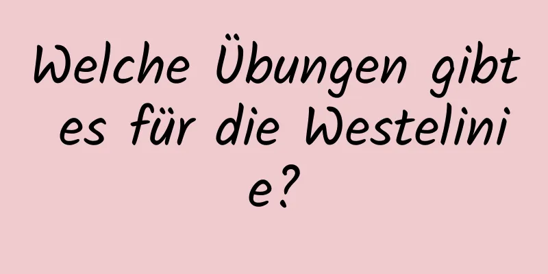 Welche Übungen gibt es für die Westelinie?