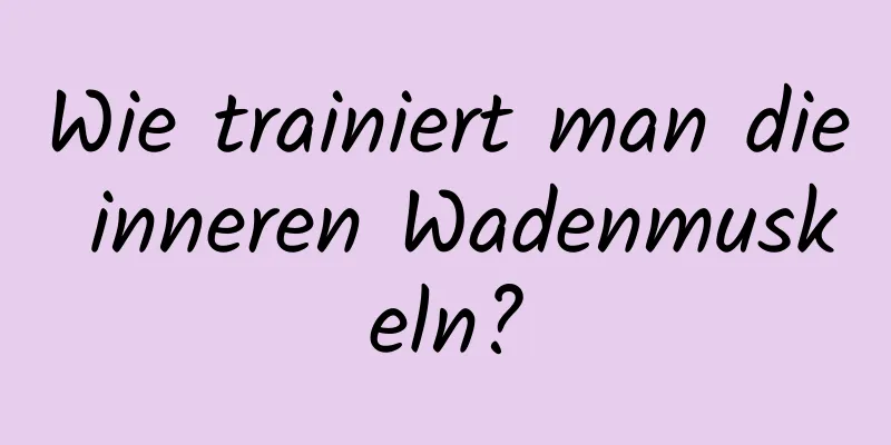 Wie trainiert man die inneren Wadenmuskeln?