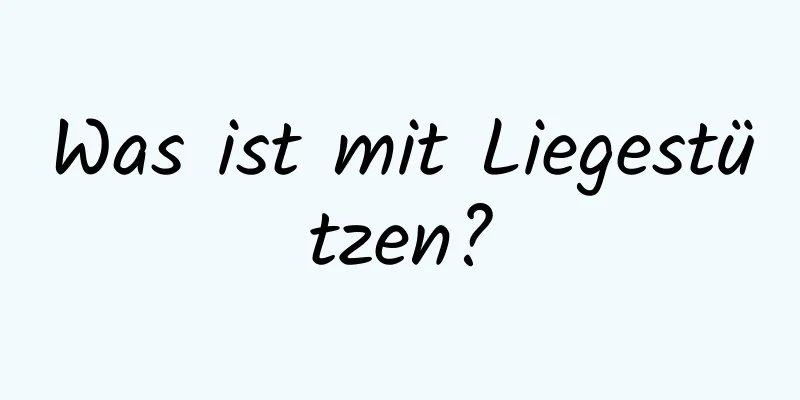 Was ist mit Liegestützen?