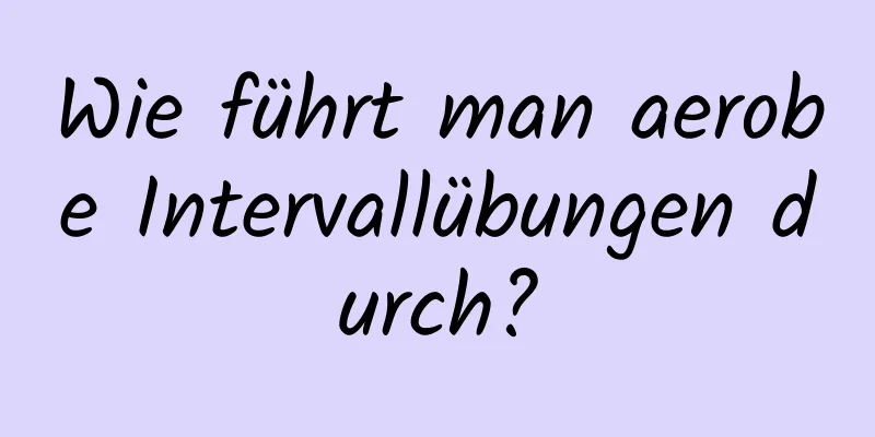 Wie führt man aerobe Intervallübungen durch?