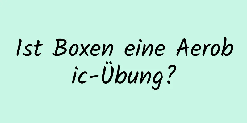 Ist Boxen eine Aerobic-Übung?