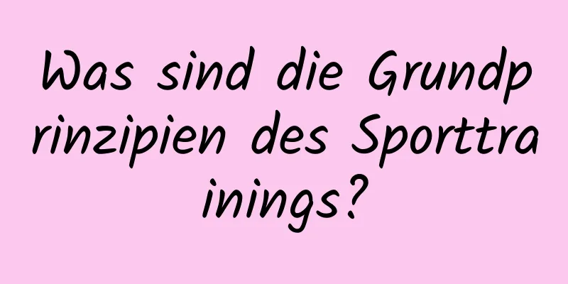 Was sind die Grundprinzipien des Sporttrainings?