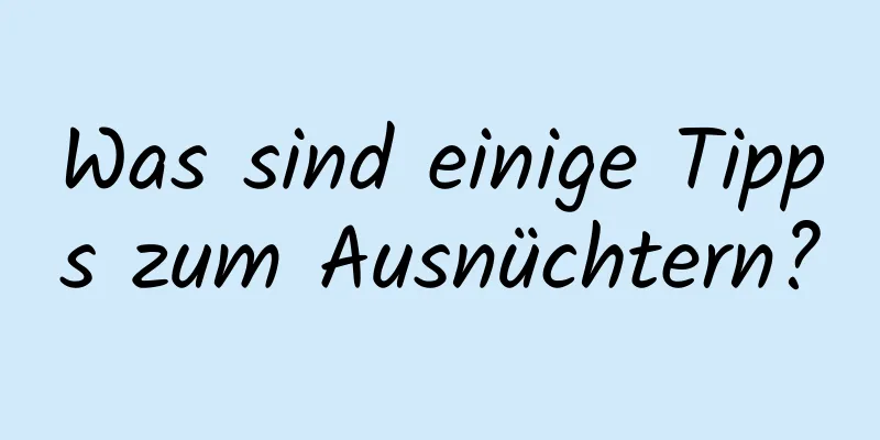 Was sind einige Tipps zum Ausnüchtern?