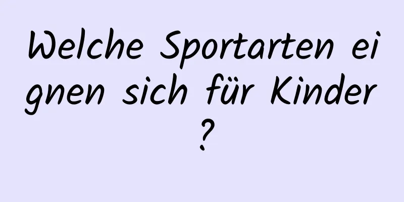 Welche Sportarten eignen sich für Kinder?