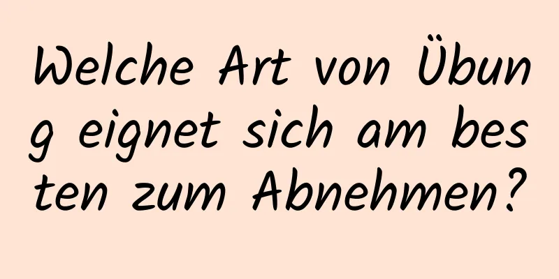 Welche Art von Übung eignet sich am besten zum Abnehmen?