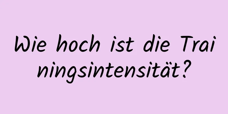 Wie hoch ist die Trainingsintensität?