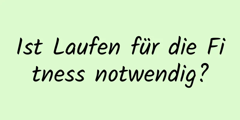 Ist Laufen für die Fitness notwendig?