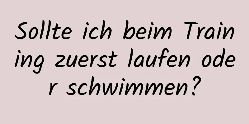 Sollte ich beim Training zuerst laufen oder schwimmen?