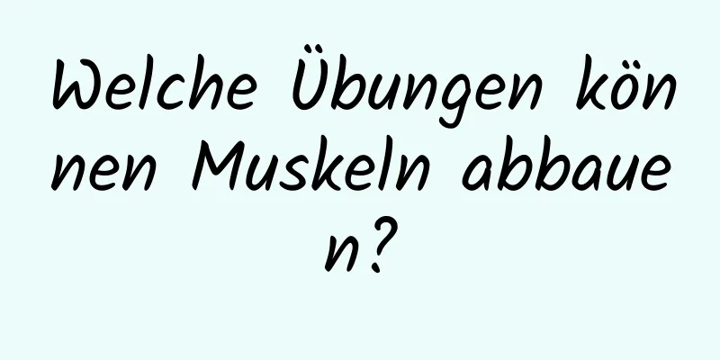 Welche Übungen können Muskeln abbauen?