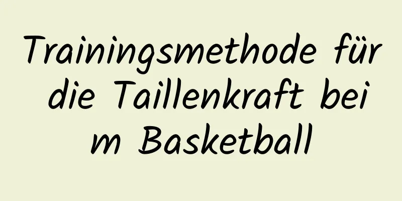 Trainingsmethode für die Taillenkraft beim Basketball