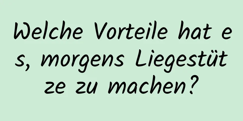 Welche Vorteile hat es, morgens Liegestütze zu machen?